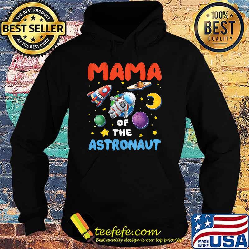 Mama Of The Astronaut Space T-Shirt Hoodie Mama Of The Astronaut Space T-Shirt Hoodie