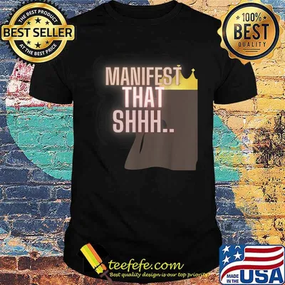 Manifest that shhhh T-Shirt
