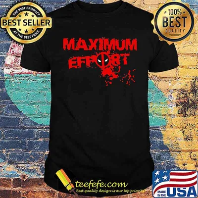 Maximum effort deadpool shirt