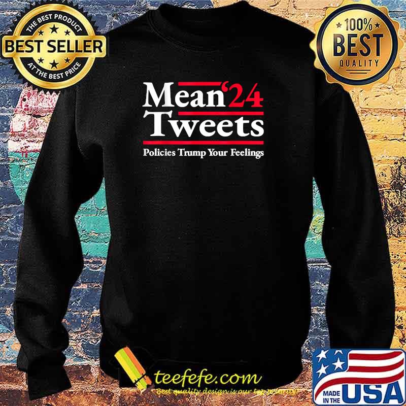 Mean Tweets 2024 Pro Donald Trump '24 Anti Biden T-Shirt Sweater Mean Tweets 2024 Pro Donald Trump '24 Anti Biden T-Shirt Sweater