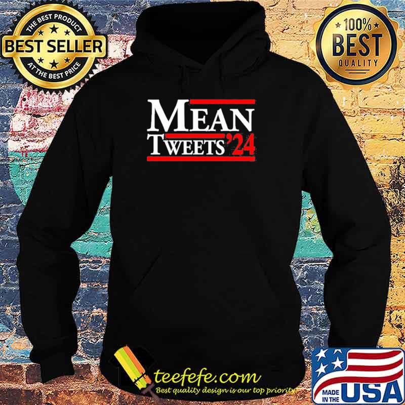 Mean Tweets 24 Shirt Hoodie Mean Tweets 24 Shirt Hoodie