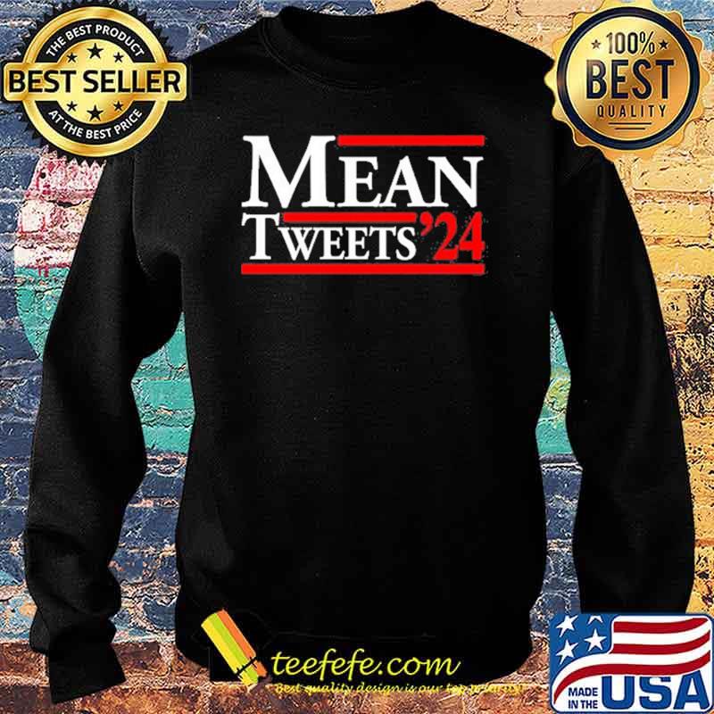 Mean Tweets 24 Shirt Sweater Mean Tweets 24 Shirt Sweater