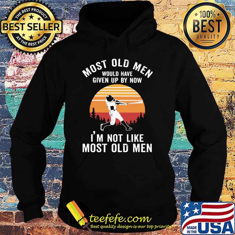Most old men would have given up by now im not like most old men baseball vintage Hoodie Most old men would have given up by now im not like most old men baseball vintage Hoodie