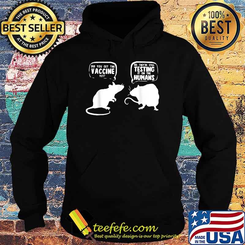 Mouse Rat Vaccine Did You Get The Vaccine Yet T-Shirt Hoodie Mouse Rat Vaccine Did You Get The Vaccine Yet T-Shirt Hoodie