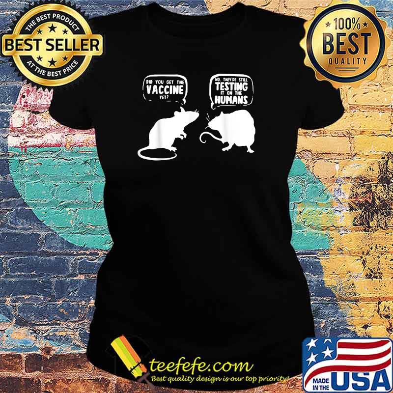 Mouse Rat Vaccine Did You Get The Vaccine Yet T-Shirt Ladies tee Mouse Rat Vaccine Did You Get The Vaccine Yet T-Shirt Ladies tee