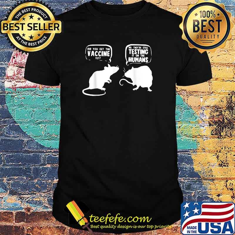 Mouse Rat Vaccine Did You Get The Vaccine Yet T-Shirt
