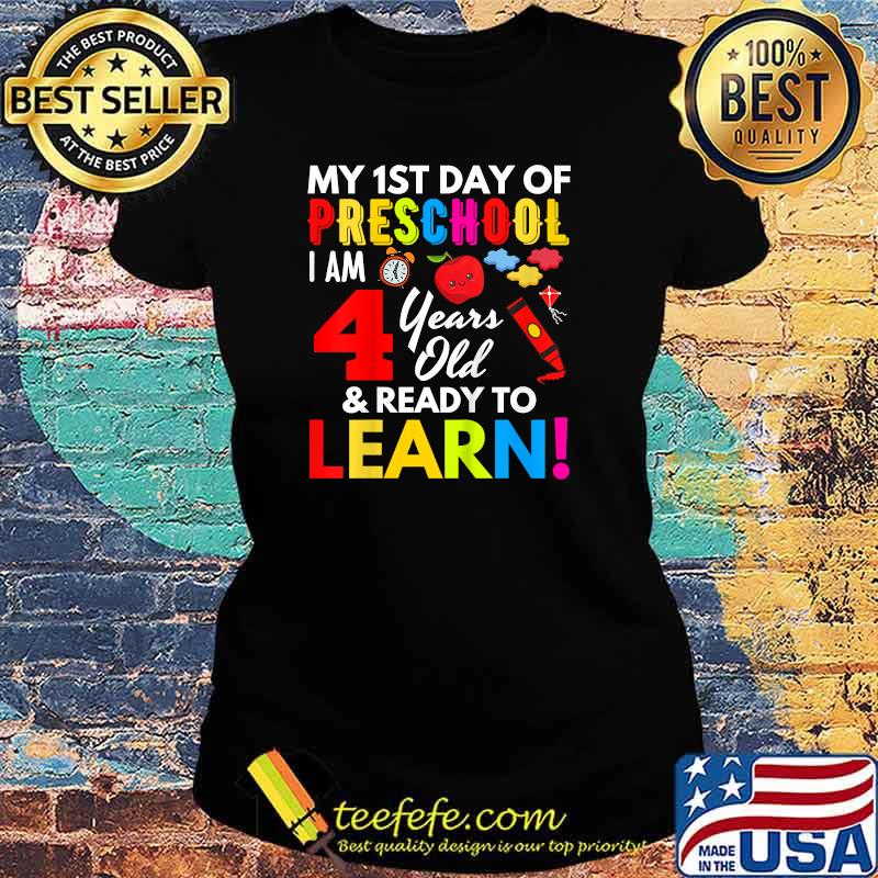 My 1st Day Of Preschool I Am 4 Years Old & Ready To Learn T-Shirt Ladies tee My 1st Day Of Preschool I Am 4 Years Old & Ready To Learn T-Shirt Ladies tee