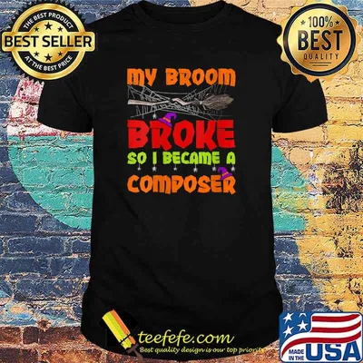 My Broom Broke So I Became A Composer Halloween T-Shirt