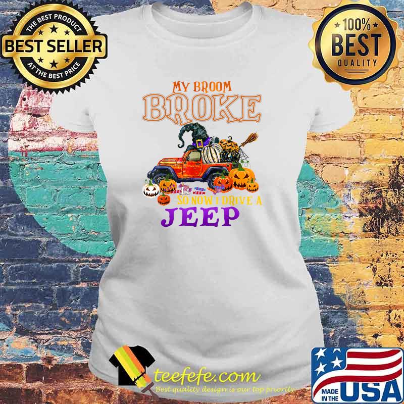 My Broom Broke So Now I Drive A Jeep T-Shirt Laides tee My Broom Broke So Now I Drive A Jeep T-Shirt Laides tee