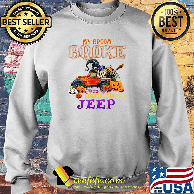 My Broom Broke So Now I Drive A Jeep T-Shirt Sweater My Broom Broke So Now I Drive A Jeep T-Shirt Sweater