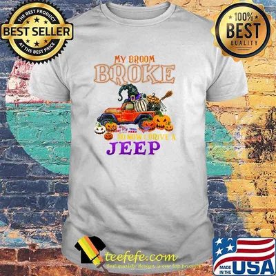My Broom Broke So Now I Drive A Jeep T-Shirt