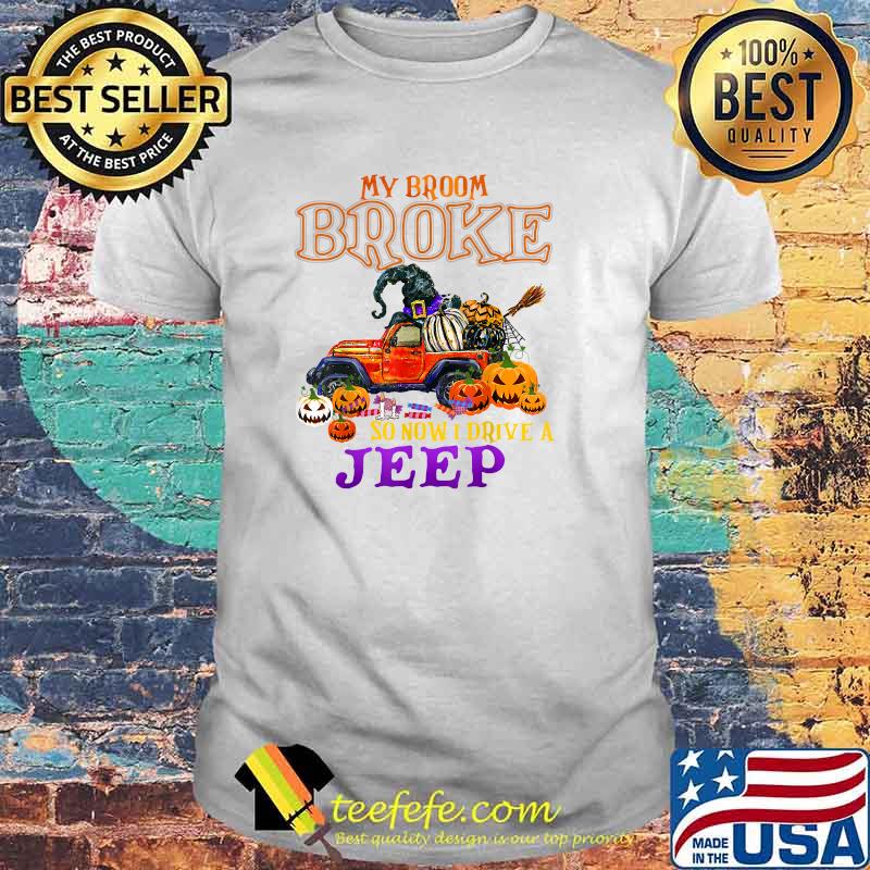 My Broom Broke So Now I Drive A Jeep T-Shirt