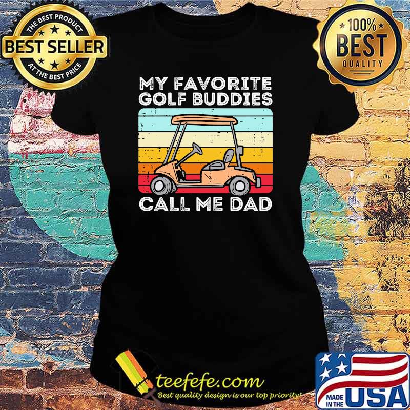 My favorite golf buddies call me dad vintage s Ladies tee My favorite golf buddies call me dad vintage s Ladies tee