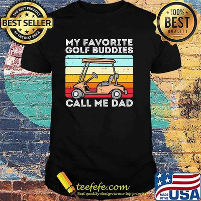 My favorite golf buddies call me dad vintage shirt