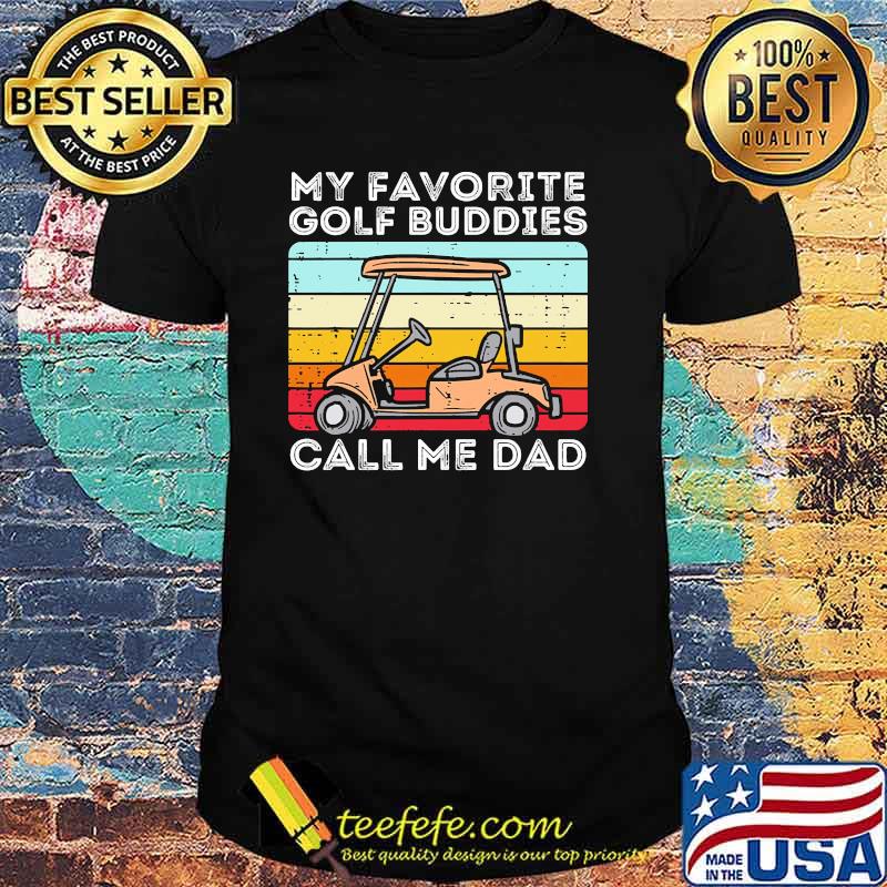 My favorite golf buddies call me dad vintage shirt My favorite golf buddies call me dad vintage shirt