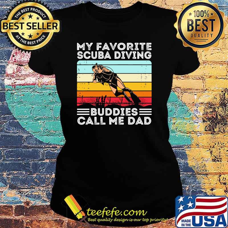 My favorite scuba diving buddies call me dad vintage s Ladies tee My favorite scuba diving buddies call me dad vintage s Ladies tee