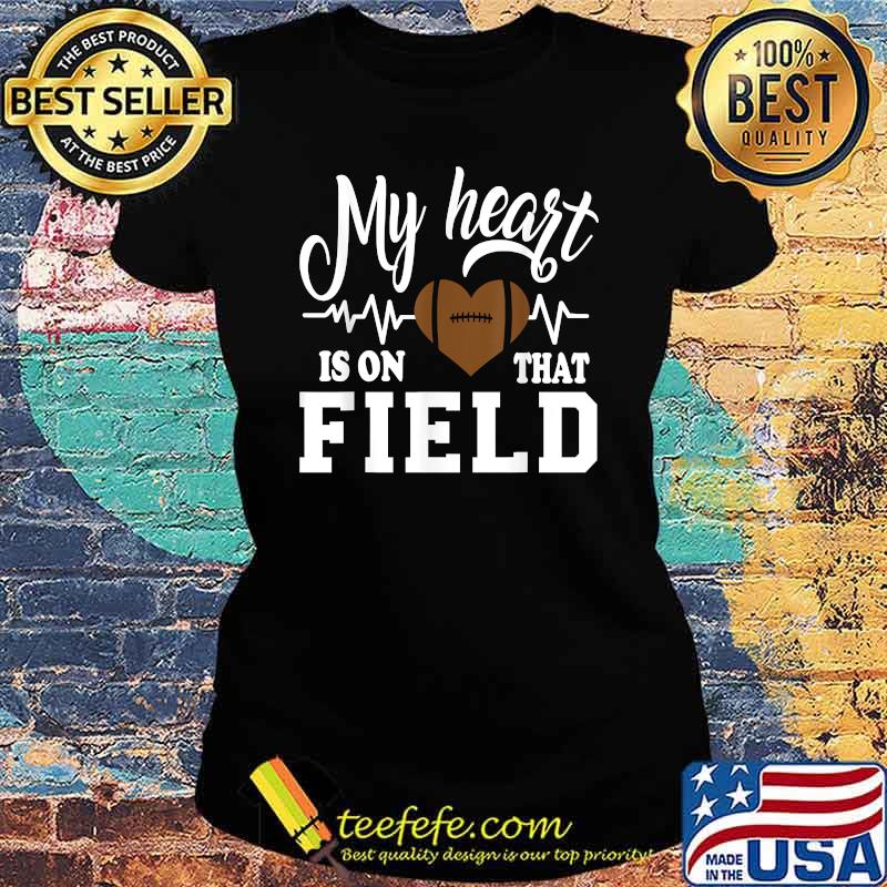 My Heart is on That Field Football T-Shirt Ladies tee My Heart is on That Field Football T-Shirt Ladies tee