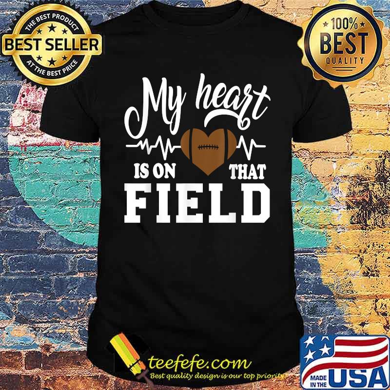 My Heart is on That Field Football T-Shirt My Heart is on That Field Football T-Shirt