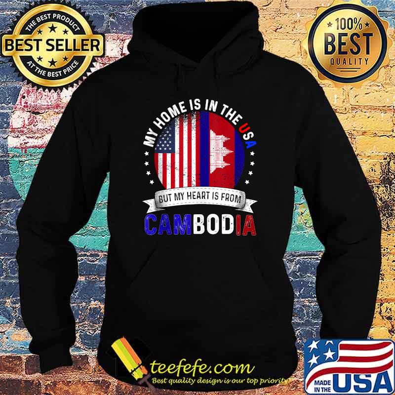 My home is in the usa but my heart is from Cambodia American Patriot Heart is from Flag T-Shirt Hoodie My home is in the usa but my heart is from Cambodia American Patriot Heart is from Flag T-Shirt Hoodie