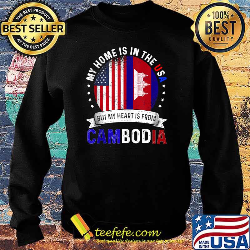 My home is in the usa but my heart is from Cambodia American Patriot Heart is from Flag T-Shirt Sweater My home is in the usa but my heart is from Cambodia American Patriot Heart is from Flag T-Shirt Sweater