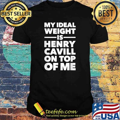 My Ideal Weight Is Henry Cavill On Top Of Me T-Shirt