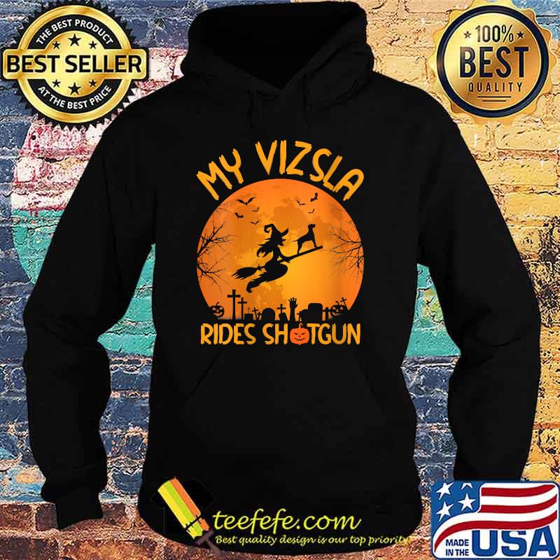 My Vizsla Rides Shotgun Witch Halloween T-Shirt Hoodie My Vizsla Rides Shotgun Witch Halloween T-Shirt Hoodie
