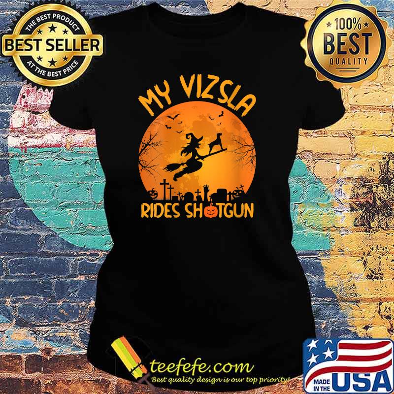 My Vizsla Rides Shotgun Witch Halloween T-Shirt Ladies tee My Vizsla Rides Shotgun Witch Halloween T-Shirt Ladies tee