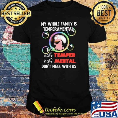 My Whole Family Is Temperamental Half Temper Half Mental Don't Mess With Us Shirt