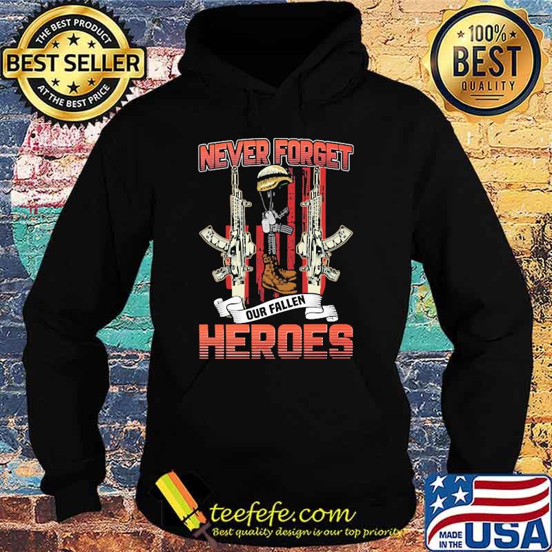 Never forget our fallen heroes guns flag s Hoodie Never forget our fallen heroes guns flag s Hoodie