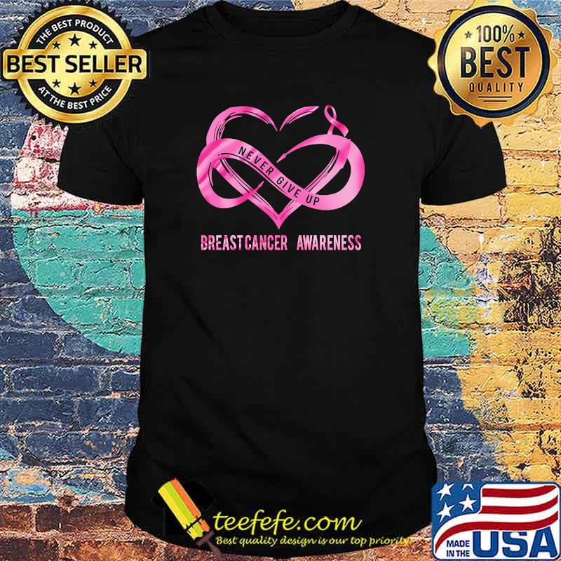 NEVER GIVER UP BREAST CANCER AWARENESS Pink Shirt