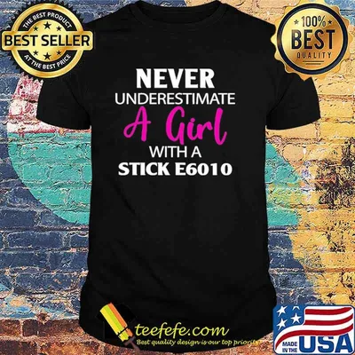 Never Underestimate A Girl With Stick E6010 Shirt
