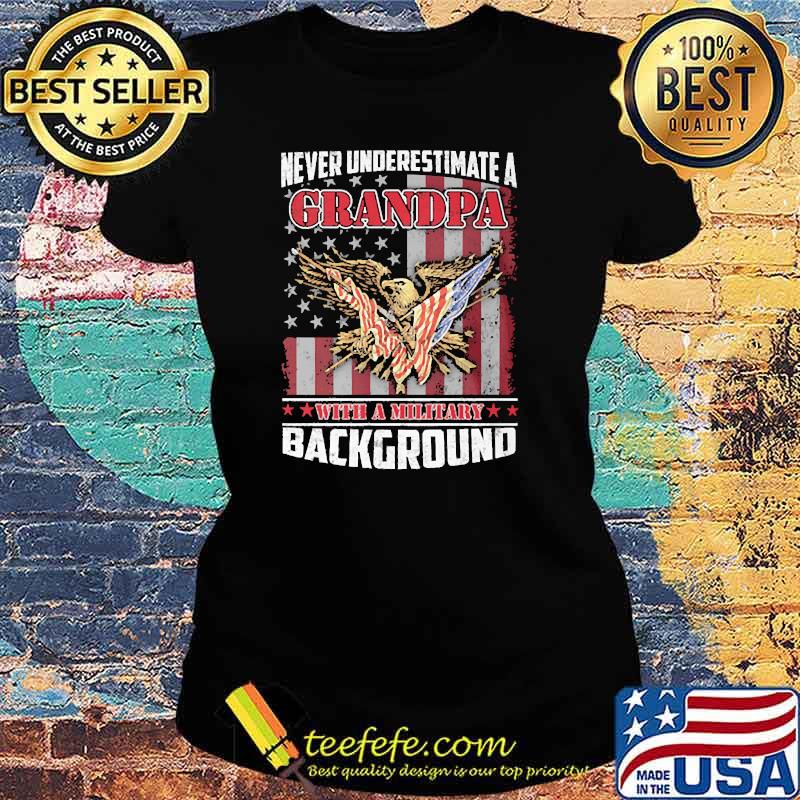 Never underestimate a grandpa with a military background eagle american flag Ladies tee Never underestimate a grandpa with a military background eagle american flag Ladies tee