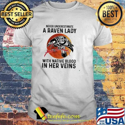 Never Underestimate A Raven Lady With Native Blood In Her Veins Blood Moon Shirt