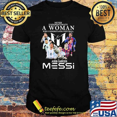 Never underestimate a woman who understands football and loves messi signature shirt