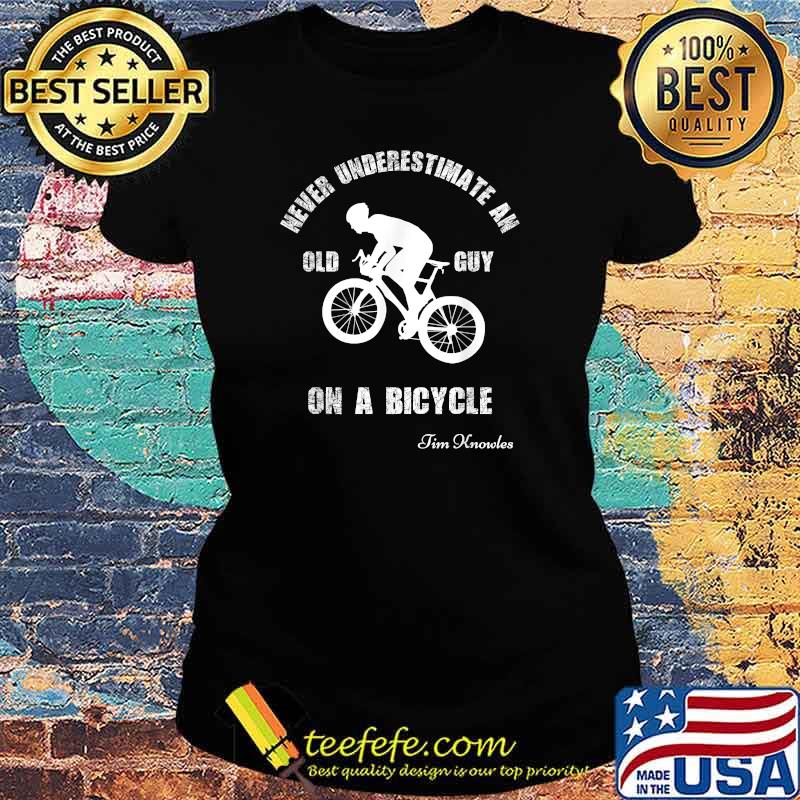 Never underestimate an old guy on a bicycle T-Shirt Ladies tee Never underestimate an old guy on a bicycle T-Shirt Ladies tee