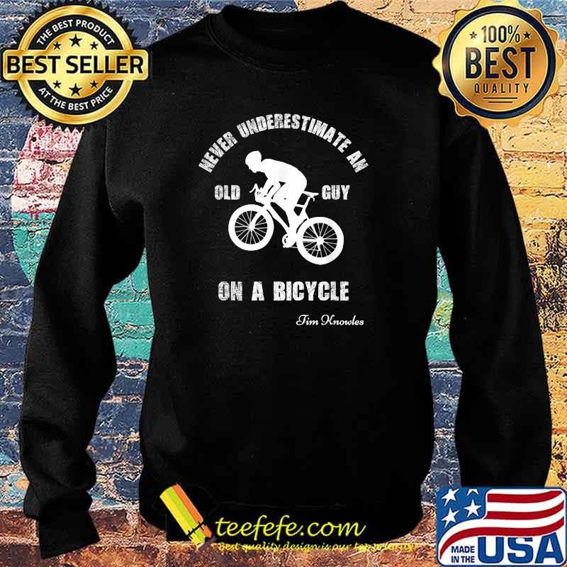 Never underestimate an old guy on a bicycle T-Shirt Sweater Never underestimate an old guy on a bicycle T-Shirt Sweater