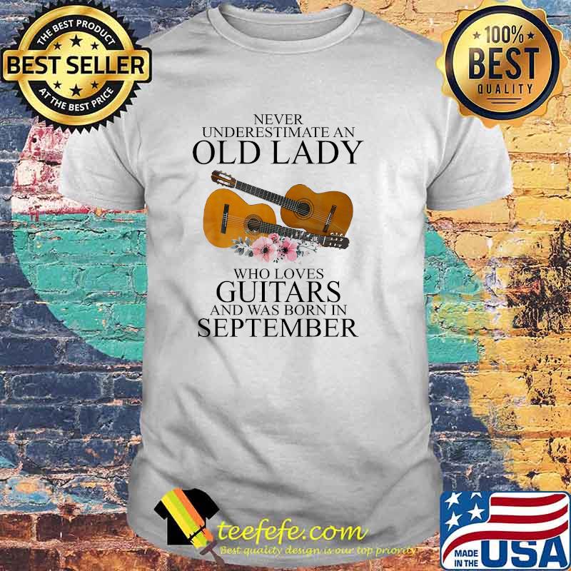 Never underestimate an old lady who loves guitars was born in september flower shirt