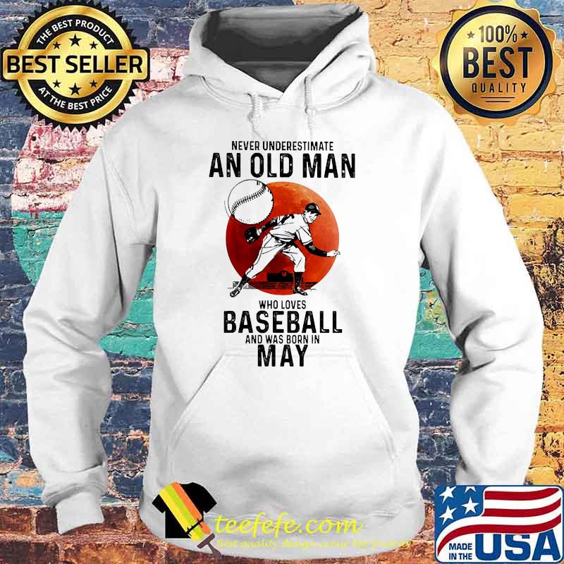 Never underestimate an old man who loves baseball was born may blood moon Hoodie Never underestimate an old man who loves baseball was born may blood moon Hoodie