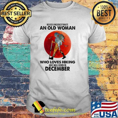 Never underestimate an old woman who loves hiking and was born in december blood moon shirt