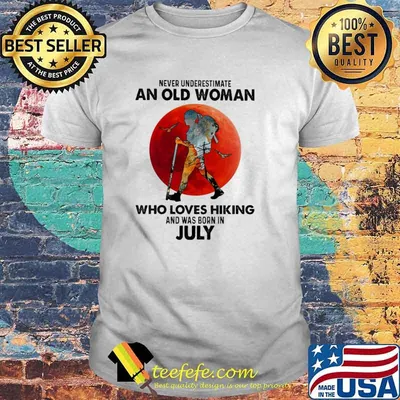 Never Underestimate An Old Woman Who Loves Hiking And Was Born In July Blood Moon Shirt