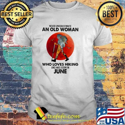 Never Underestimate An Old Woman Who Loves Hiking And Was Born In June Blood Moon Shirt