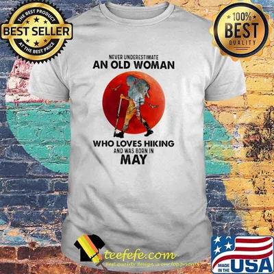 Never Underestimate An Old Woman Who Loves Hiking And Was Born In May Blood Moon Shirt