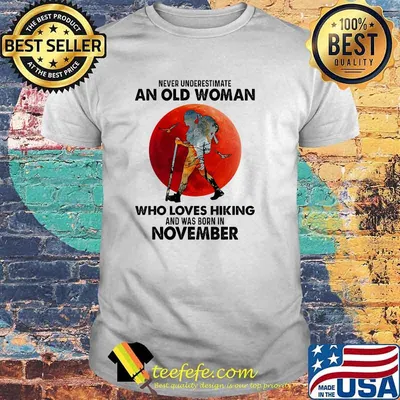 Never underestimate an old woman who loves hiking and was born in november blood moon shirt