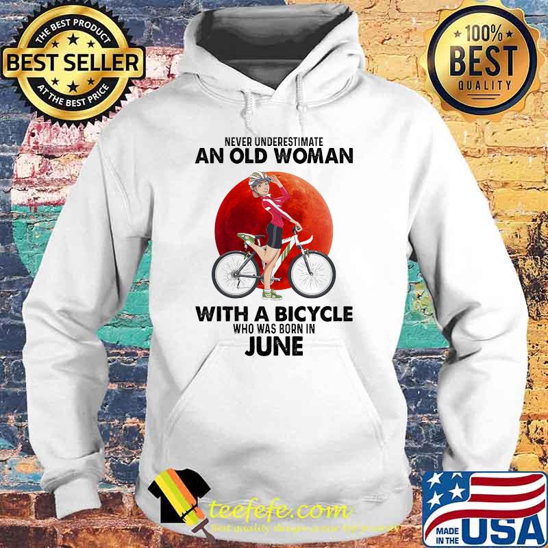 Never underestimate an old woman with a bicycle born in June blood moon Hoodie Never underestimate an old woman with a bicycle born in June blood moon Hoodie