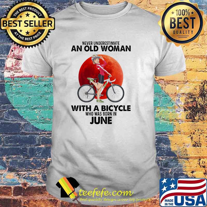 Never underestimate an old woman with a bicycle born in June blood moon shirt Never underestimate an old woman with a bicycle born in June blood moon shirt