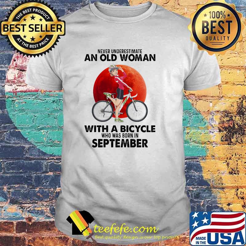 Never underestimate an old woman with a bicycle born in september blood moon shirt Never underestimate an old woman with a bicycle born in september blood moon shirt