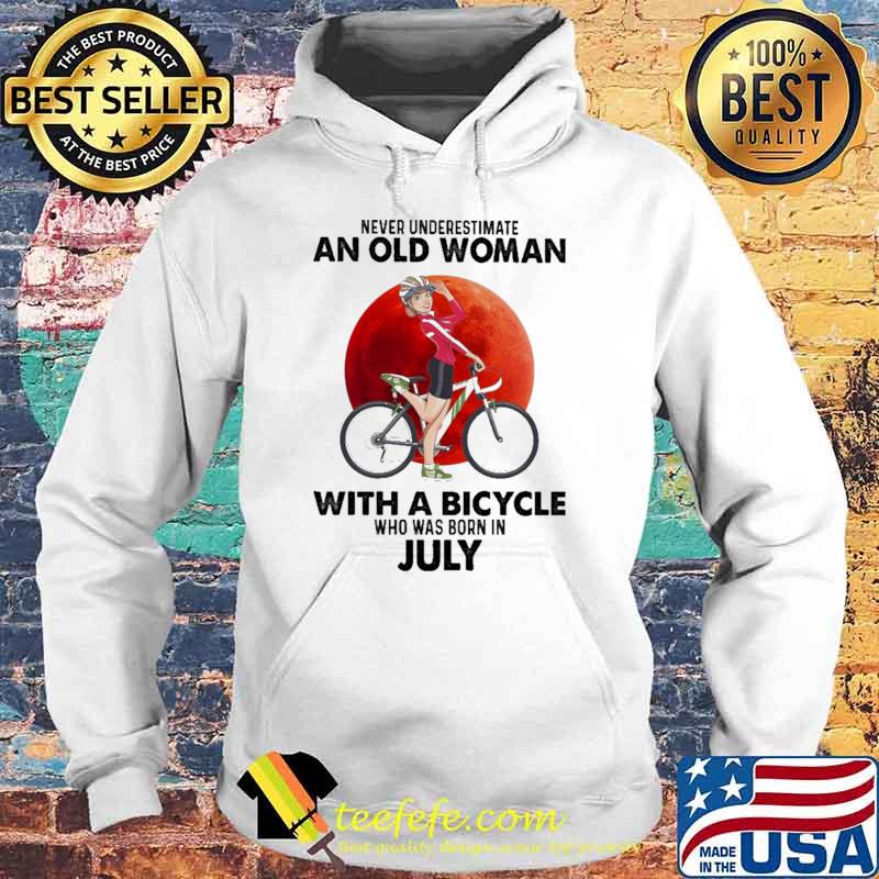 Never Underestimate An Old Woman With A Bicycle Who Was Born In JulyBlood Moon Shirt Hoodie Never Underestimate An Old Woman With A Bicycle Who Was Born In JulyBlood Moon Shirt Hoodie