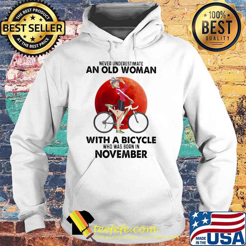 Never Underestimate An Old Woman With A Bicycle Who Was Born In November Blood Moon Shirt Hoodie Never Underestimate An Old Woman With A Bicycle Who Was Born In November Blood Moon Shirt Hoodie