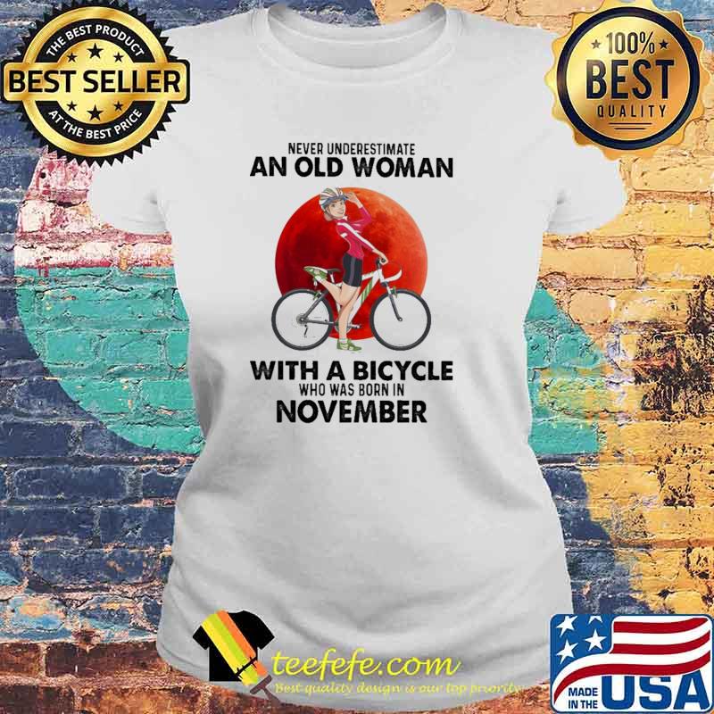 Never Underestimate An Old Woman With A Bicycle Who Was Born In November Blood Moon Shirt Laides tee Never Underestimate An Old Woman With A Bicycle Who Was Born In November Blood Moon Shirt Laides tee