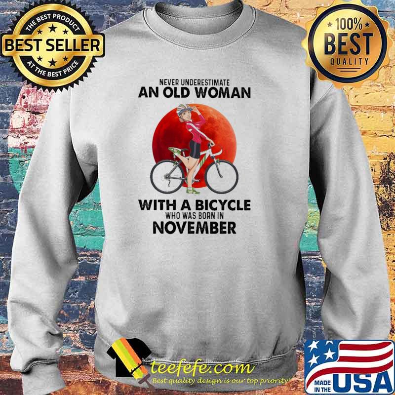 Never Underestimate An Old Woman With A Bicycle Who Was Born In November Blood Moon Shirt Sweater Never Underestimate An Old Woman With A Bicycle Who Was Born In November Blood Moon Shirt Sweater